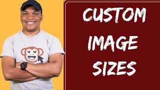 How to Create Custom Image Sizes in WordPress