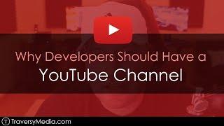 Why Developers Should Have a YouTube Channel