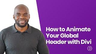 How to Animate Your Global Header with Divi