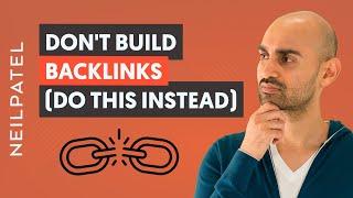 Don’t Build Backlinks This Year - Do This Instead