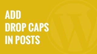 How to Add Drop Caps in WordPress Posts