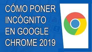 Cómo Poner el Modo Incógnito en Google Chrome 2019