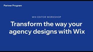 Transform the way your agency designs | Wix Editor Workshop
