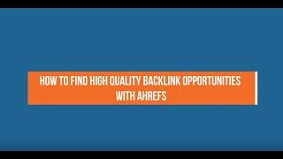 How To Find High Quality Backlink Opportunities with Ahrefs
