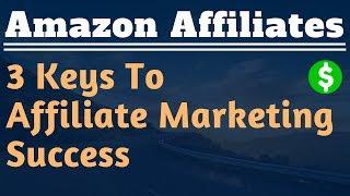 3 Keys to Affiliate Marketing Success - Lesson #1 - Amazon Affiliate Marketing Training