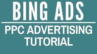 Bing Ads Tutorial 2017 - Bing Ads Training to Set-Up Your First Campaign