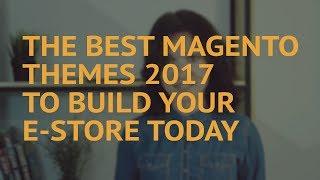 The Best Magento Themes 2017 to Build Your eStore Today