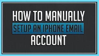 How To Manually Setup An iPhone Email Account