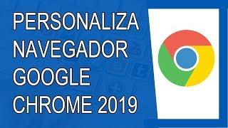 Cómo Personalizar Google Chrome 2019