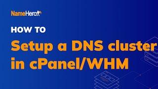 How To Setup A DNS Cluster In cPanel/Web Host Manager (WHM)
