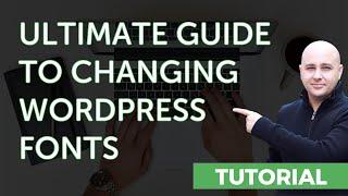 Ultimate Guide To Change Fonts In WordPress Websites