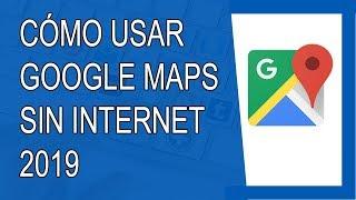 Cómo Usar Google Maps Sin Internet 2019 (Android)