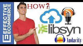 How to Edit and Upload a Podcast to Libsyn using Audacity