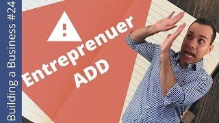 Entrepreneur ADD: How to FOCUS on What Matters - Building an Online Business Ep. 24
