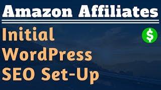 Initial WordPress Website SEO Set Up - Lesson #10 - Amazon Affiliate Marketing Training