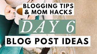 Blog Post Ideas  6 Ideas For Your Blog Post Writing  Blogging Tips & Mom Hacks Series DAY 6