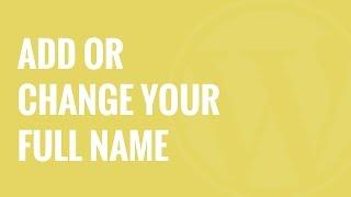 How to Add or Change Your Full Name in WordPress