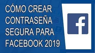 Cómo Crear una Contraseña Segura para Facebook 2019