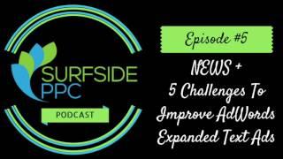 Surfside PPC Advertising Podcast Episode 5 - News and Improving AdWords Expanded Text Ads