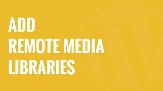 How to Add Remote Media Libraries in WordPress