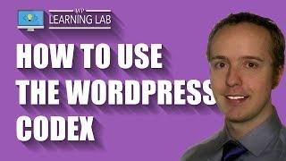 WordPress Codex - How To Use It To Learn WordPress