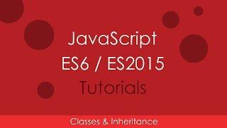 JavaScript ES6 / ES2015 - [04] Classes and Inheritance