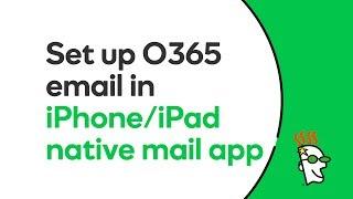 GoDaddy Office 365 Email Setup in Native iOS Mail App (iPhone / iPad) | GoDaddy