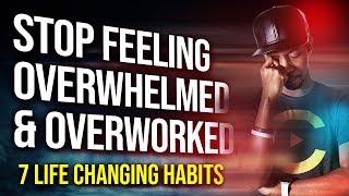 WHY YOU'RE TIRED, BURNING OUT, & OVERWHELMED  (7 Life Changing Habits)