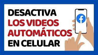 Cómo Desactivar la Reproducción Automática de Videos en Facebook Desde el Celular