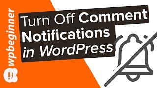 How to Turn Off Comments Notifications in WordPress