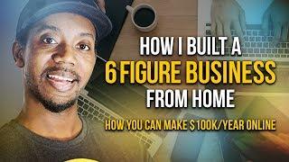 HOW I BUILT A 6 FIGURE STAY AT HOME BUSINESS $100K/YEAR