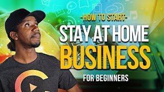 HOW TO START A STAY AT HOME BUSINESS IN 2019 FOR BEGINNERS