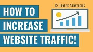 How To Increase Website Traffic - 13 Website Traffic Strategies