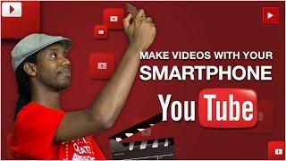 Making YouTube Videos with Your Smartphone