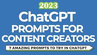 7 Amazing ChatGPT Prompts for Content Creators