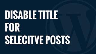 How to Disable Title for Selective Posts in WordPress
