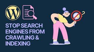 How to Stop Search Engines from Crawling & Indexing Your WordPress Site?
