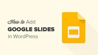 How to Add Google Slides Presentations to WordPress