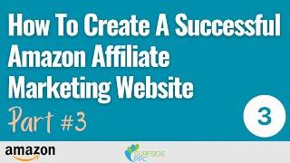 Part #3 - How To Create A Successful Amazon Affiliate Marketing Website 2022