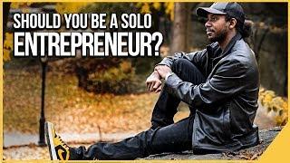 WORKING FOR YOURSELF BY YOURSELF! SHOULD YOU BE A SOLO ENTREPRENEUR?