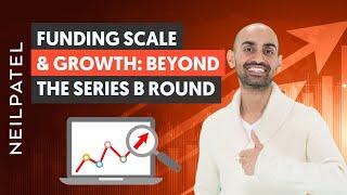 Funding Scale and Growth: Beyond the Series B Round - Growth Hacking Unlocked