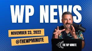 WordPress news for November 23, 2022 | The WP Minute