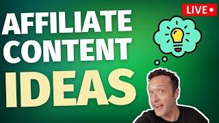 Affiliate Content Ideas - LIVE!