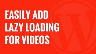 How to Easily Add Lazy Loading for Videos in WordPress