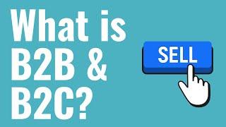 What is B2B and B2C? B2B and B2C Explained For Beginners