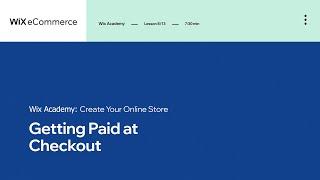 Lesson 8: Getting Paid at Checkout | Creating Your Online Store | Wix eCommerce School