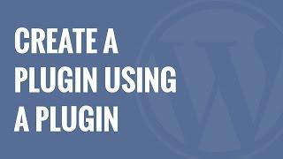 How to create a WordPress Plugin using a plugin