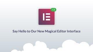 Say Hello to Elementor 1.5 – Our New Magical Editor Interface