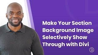How to Make Your Section Background Image Selectively Show Through with Divi
