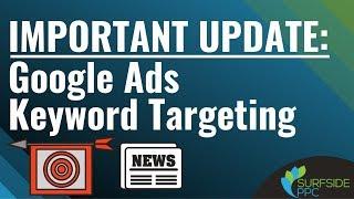 Important Update To Google Ads Keyword Targeting - Broad Match Modifier and Phrase Match Keywords